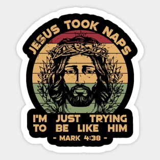 Im Trying to Be Like Him Jesus Took Naps Sticker